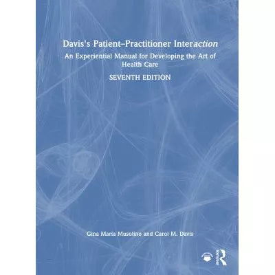 Davis's PatientPractitioner Interaction : An Experiential Manual for Developing the Art of Health Care