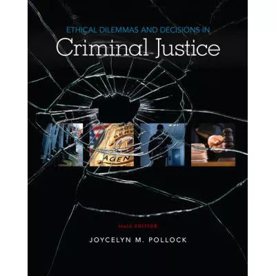 Ethical Dilemmas &amp; Decisions in Criminal Justice